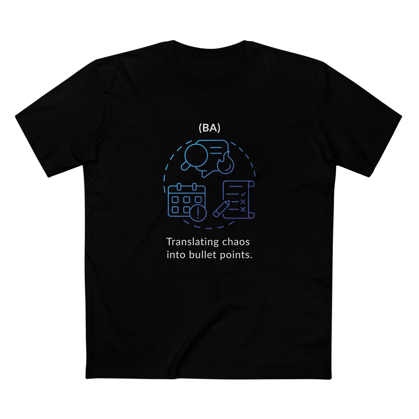 BA - Translating Chaos into Bullet Points Tee