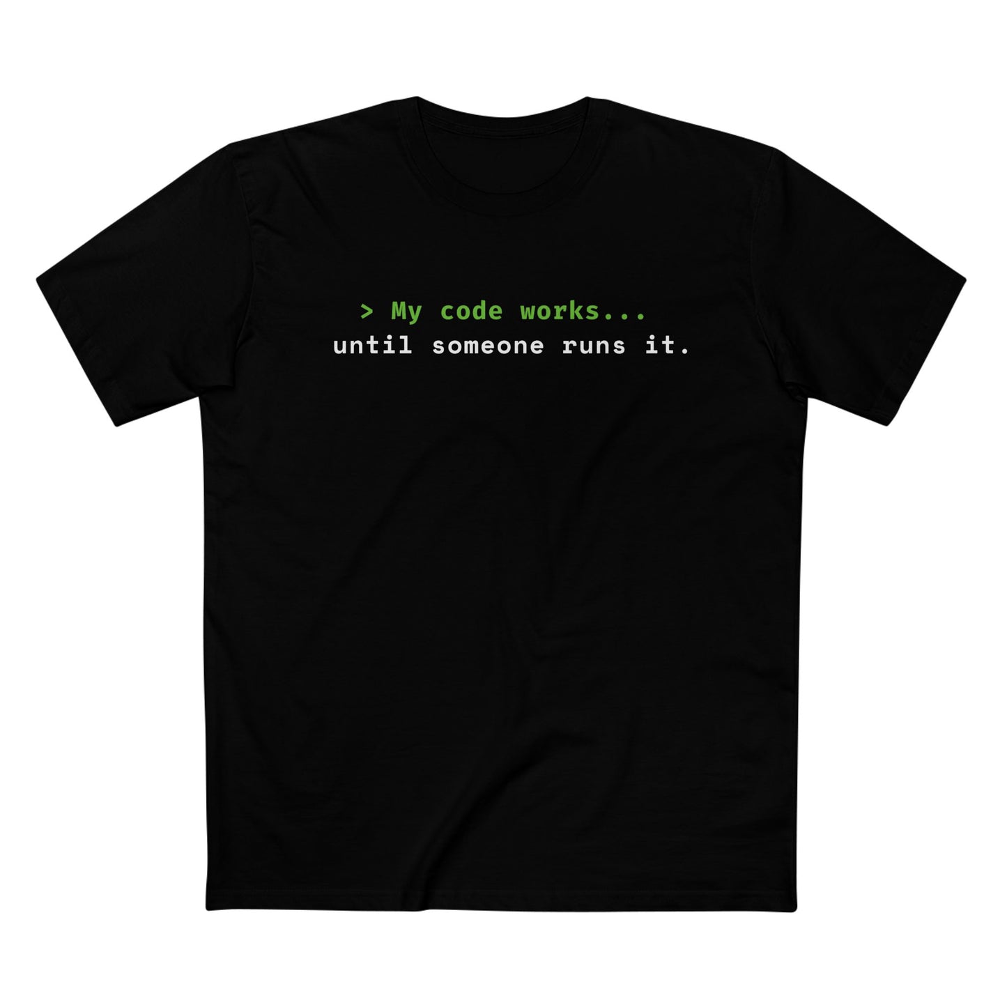 > My Code Works... Until Someone Runs It Tee