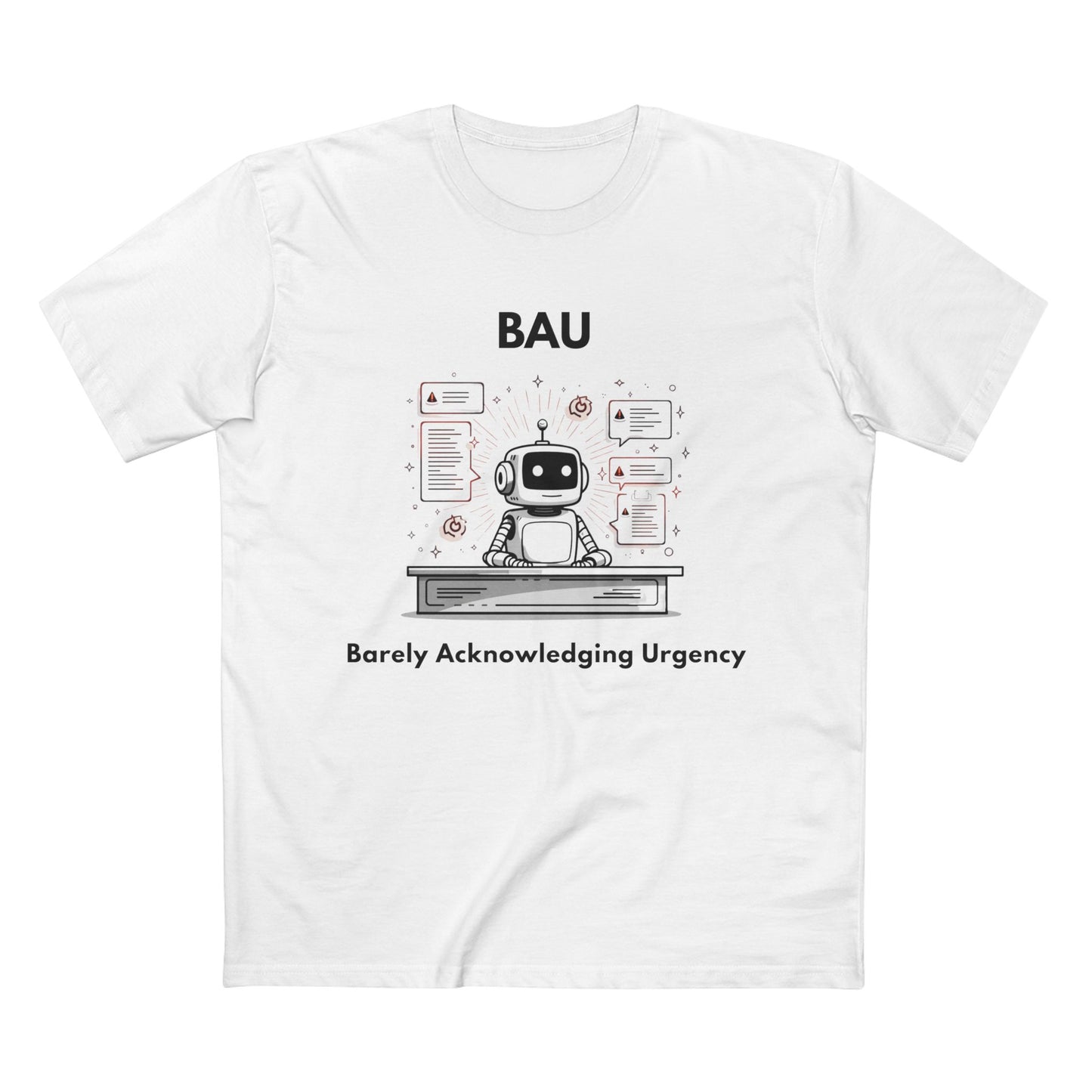 BAU - Barely Acknowledging Urgency Tee