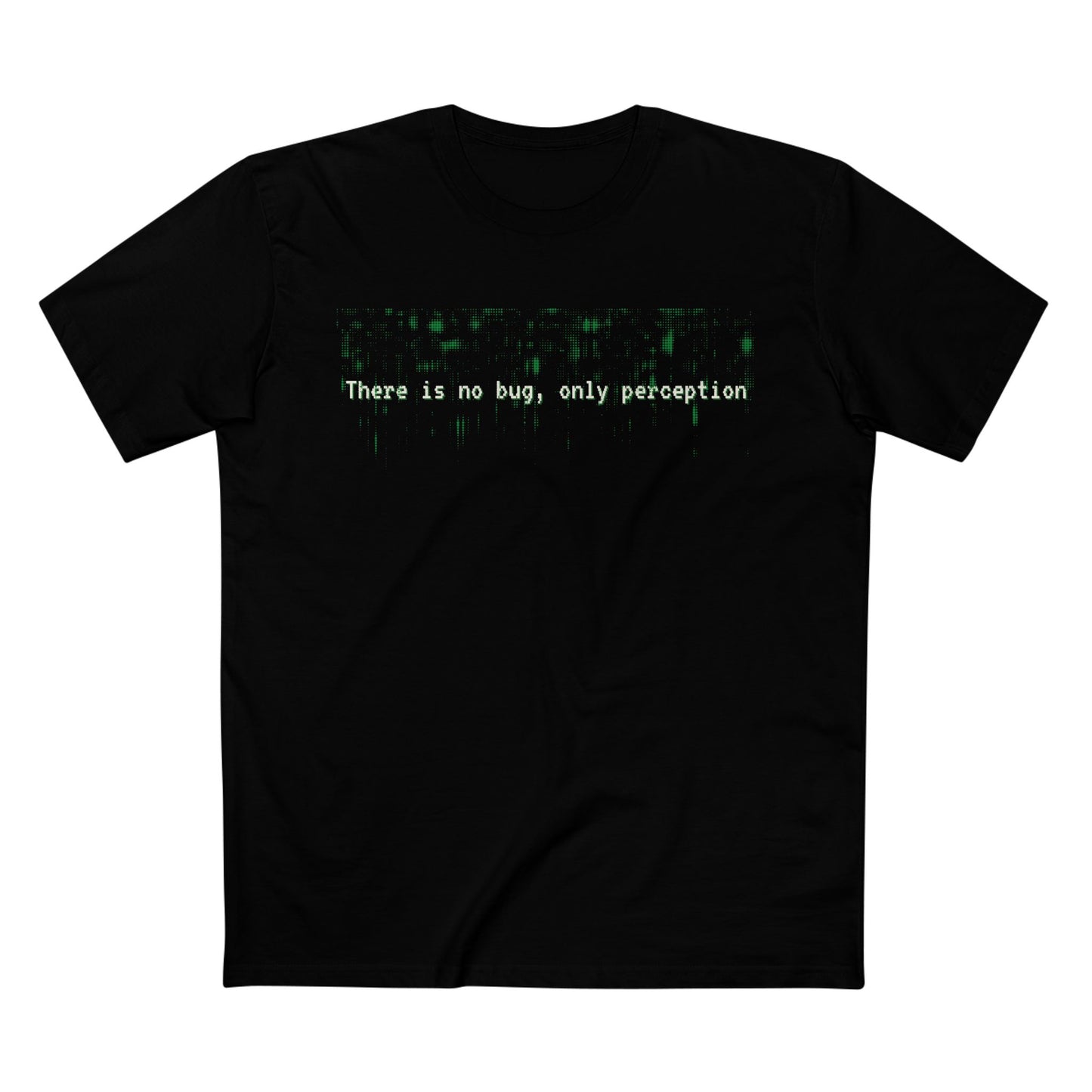 There Is No Bug, Only Perception Tee