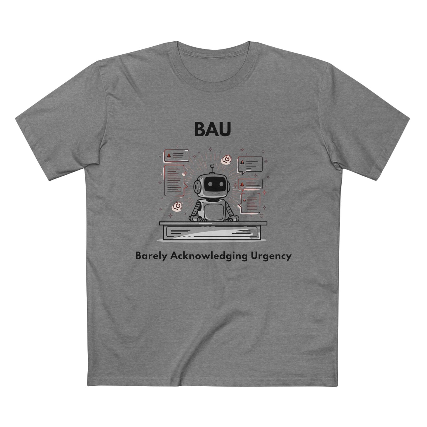 BAU - Barely Acknowledging Urgency Tee