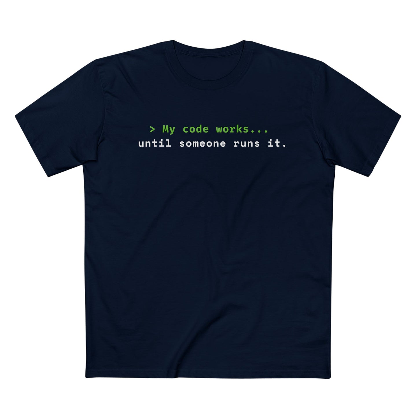 > My Code Works... Until Someone Runs It Tee