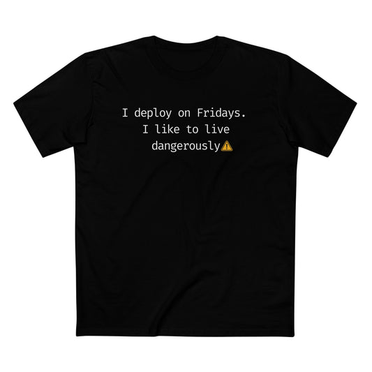 I Deploy on Fridays. I Like to Live Dangerously Tee