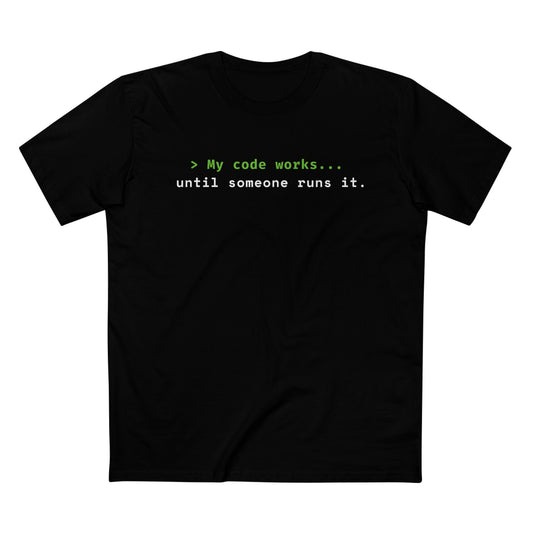 > My Code Works... Until Someone Runs It Tee
