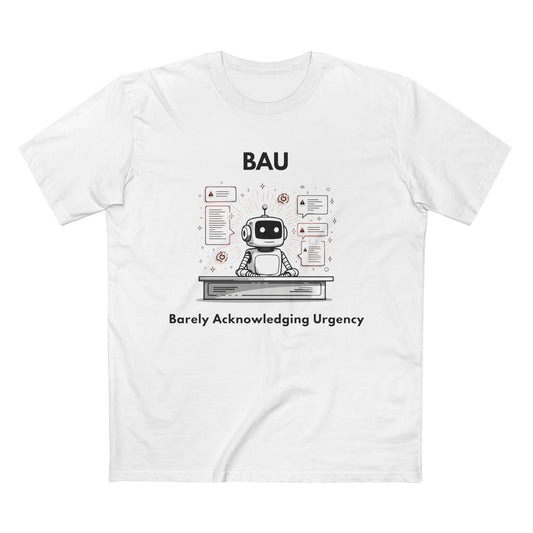 BAU - Barely Acknowledging Urgency Tee
