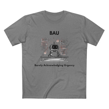 BAU - Barely Acknowledging Urgency Tee