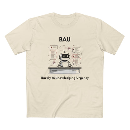 BAU - Barely Acknowledging Urgency Tee