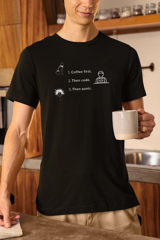 Coffee First. Then Code. Then Panic. Tee