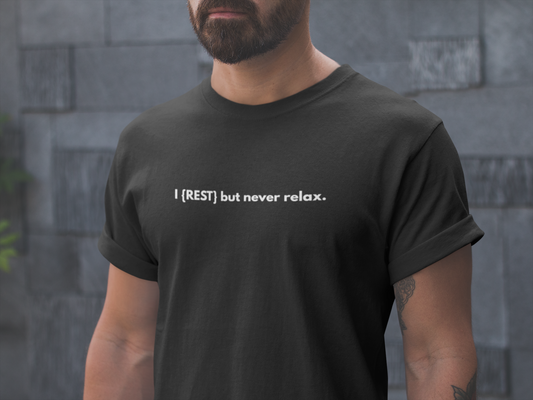 I {Rest} but Never Relax Tee