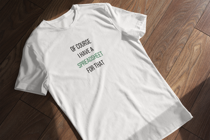 Of Course I Have a Spreadsheet for That Tee